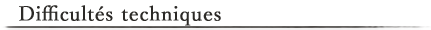 Difficultés techniques