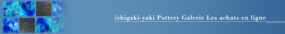 ishigaki-yaki Pottery Galerie Les achats en ligne
